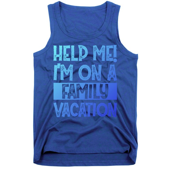 Help Me! Im On A Family Vacation Family Celebration Gift Tank Top