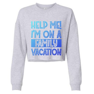 Help Me! Im On A Family Vacation Family Celebration Gift Cropped Pullover Crew