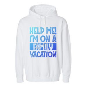 Help Me! Im On A Family Vacation Family Celebration Gift Garment-Dyed Fleece Hoodie