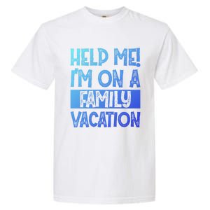 Help Me! Im On A Family Vacation Family Celebration Gift Garment-Dyed Heavyweight T-Shirt