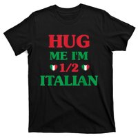 Hug Me Im 1/2 Half Italian Funny American Italian T-Shirt