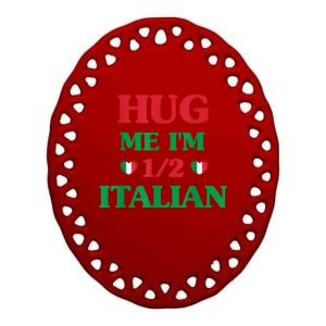 Hug Me Im 1/2 Half Italian Funny American Italian Ceramic Oval Ornament