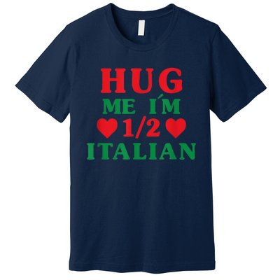 Hug Me I'm 1/2 Half Italian Funny American Italian  Wo Premium T-Shirt