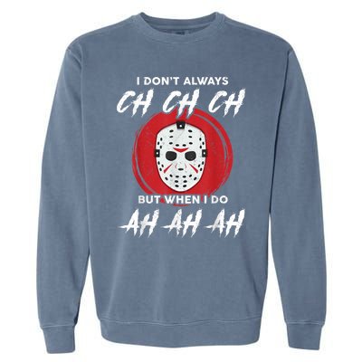 Horror Movie I Dont Always Ch Ch Ch Lazy Halloween Costume Garment-Dyed Sweatshirt