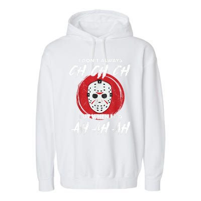 Horror Movie I Dont Always Ch Ch Ch Lazy Halloween Costume Garment-Dyed Fleece Hoodie