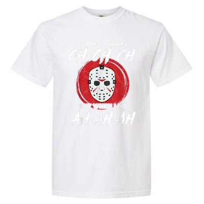 Horror Movie I Dont Always Ch Ch Ch Lazy Halloween Costume Garment-Dyed Heavyweight T-Shirt