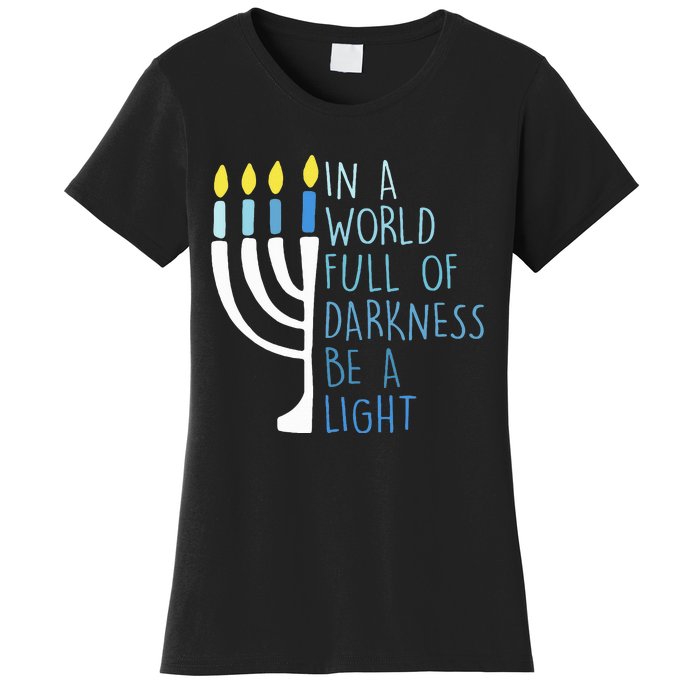 Hanukkah Menorah In A World Full Of Darkness Be A Light Women's T-Shirt