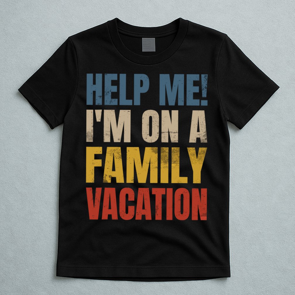 Help Me I'm On A Family Vacation T-Shirt