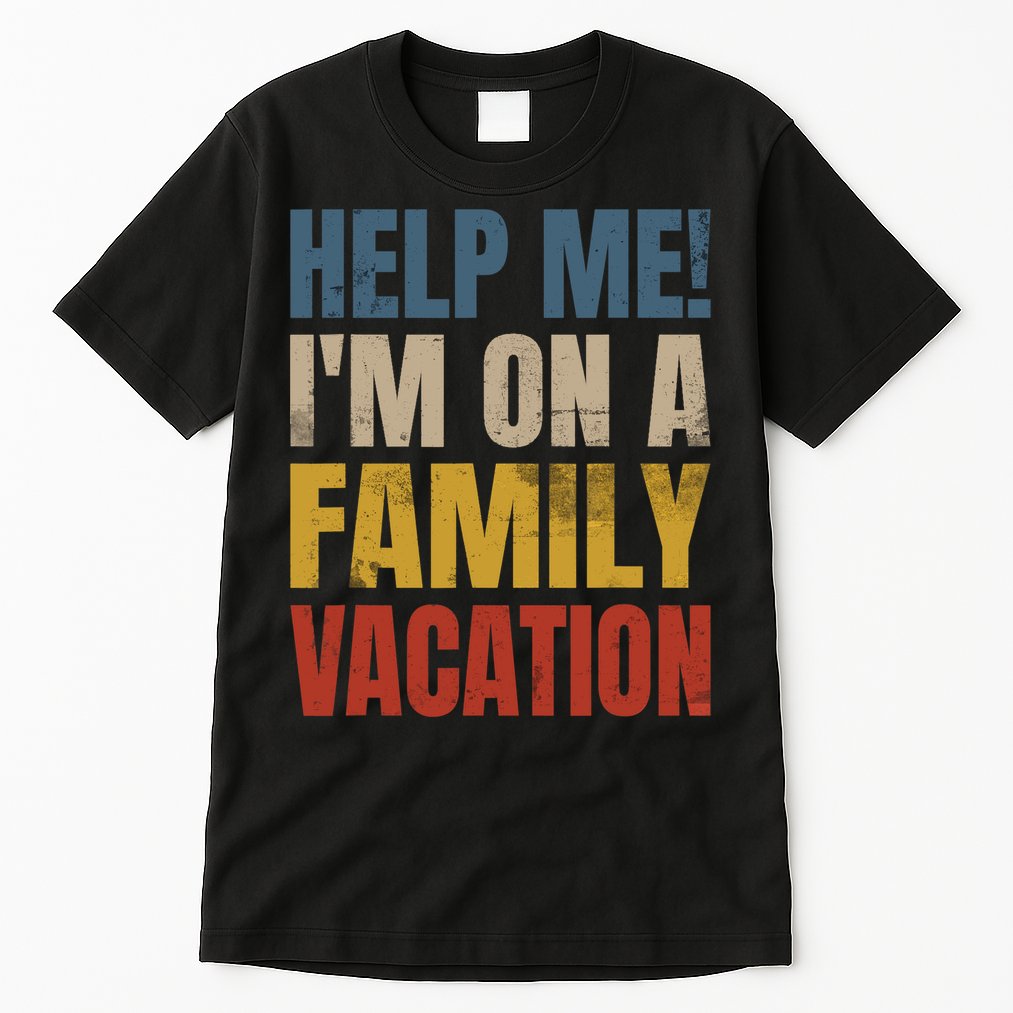 Help Me I'm On A Family Vacation Tall T-Shirt