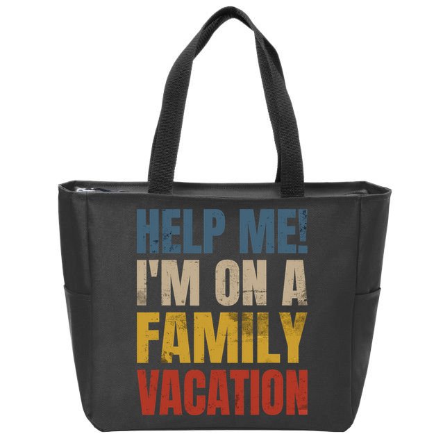 Help Me I'm On A Family Vacation Zip Tote Bag