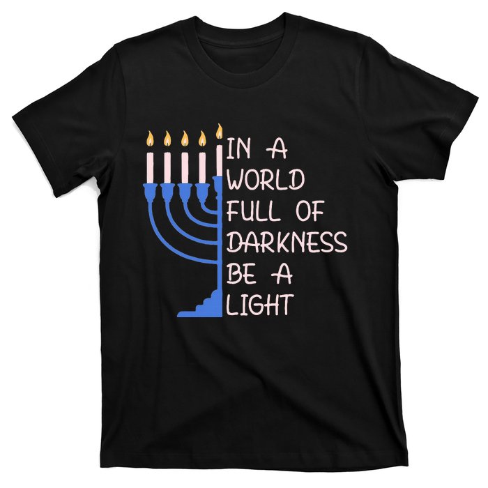 Hanukkah Menorah In A World Full Of Darkness Be A Light T-Shirt