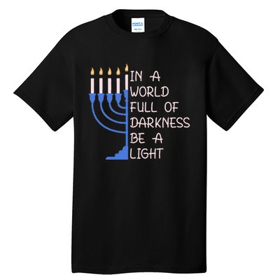 Hanukkah Menorah In A World Full Of Darkness Be A Light Tall T-Shirt