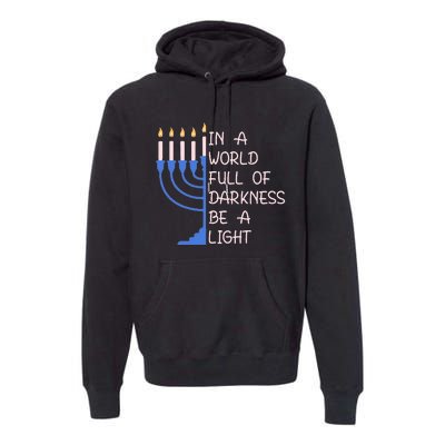 Hanukkah Menorah In A World Full Of Darkness Be A Light Premium Hoodie