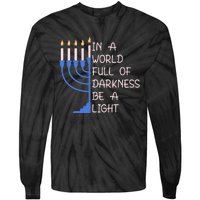 Hanukkah Menorah In A World Full Of Darkness Be A Light Tie-Dye Long Sleeve Shirt