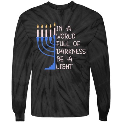 Hanukkah Menorah In A World Full Of Darkness Be A Light Tie-Dye Long Sleeve Shirt