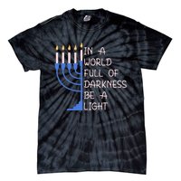 Hanukkah Menorah In A World Full Of Darkness Be A Light Tie-Dye T-Shirt