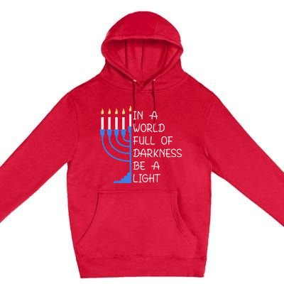 Hanukkah Menorah In A World Full Of Darkness Be A Light Premium Pullover Hoodie