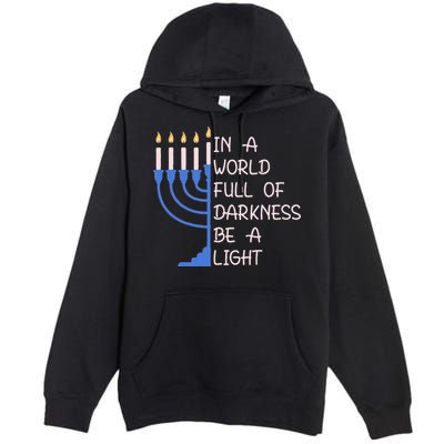 Hanukkah Menorah In A World Full Of Darkness Be A Light Premium Pullover Hoodie