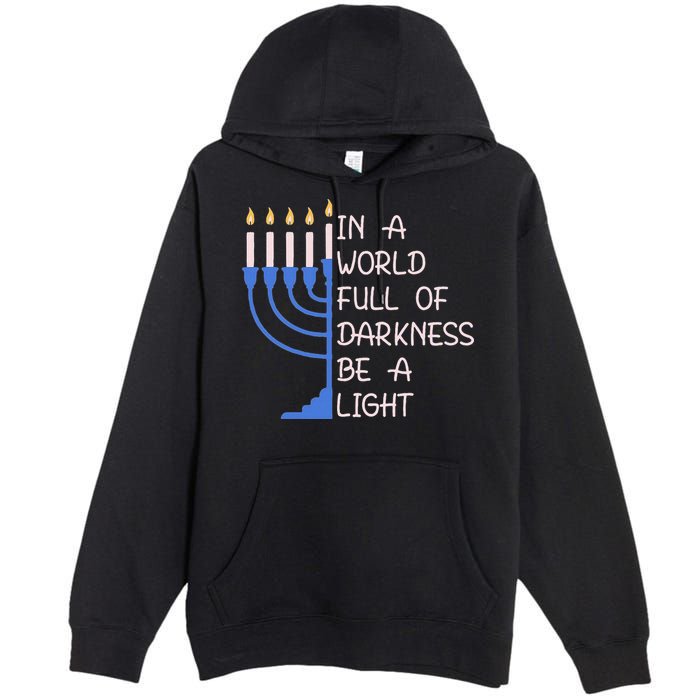 Hanukkah Menorah In A World Full Of Darkness Be A Light Premium Pullover Hoodie