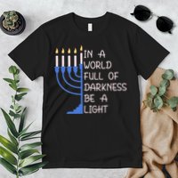 Hanukkah Menorah In A World Full Of Darkness Be A Light Premium T-Shirt