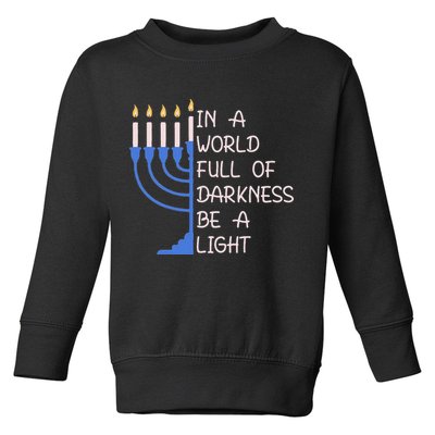 Hanukkah Menorah In A World Full Of Darkness Be A Light Toddler Sweatshirt