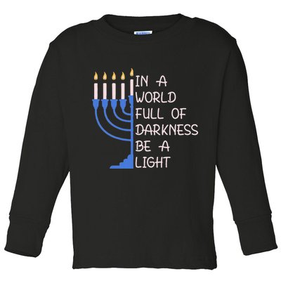 Hanukkah Menorah In A World Full Of Darkness Be A Light Toddler Long Sleeve Shirt