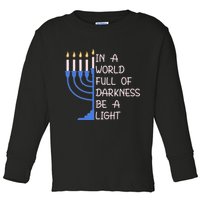 Hanukkah Menorah In A World Full Of Darkness Be A Light Toddler Long Sleeve Shirt
