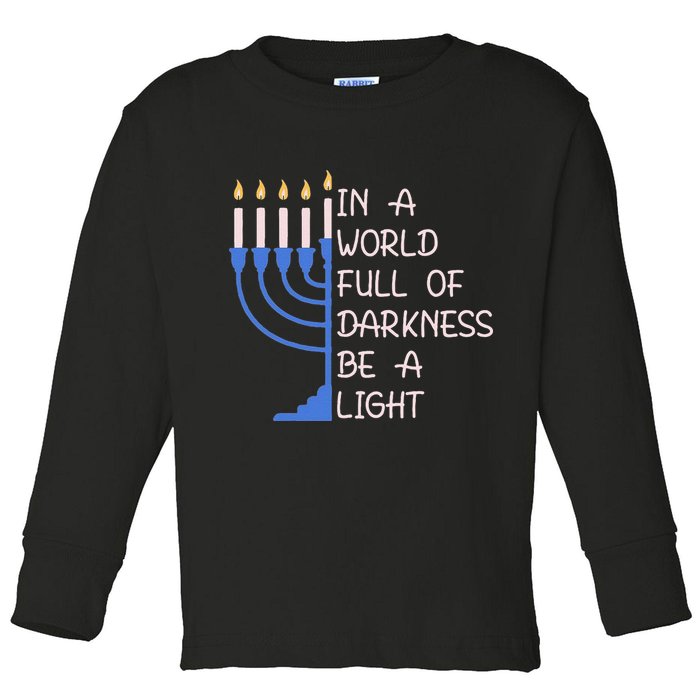 Hanukkah Menorah In A World Full Of Darkness Be A Light Toddler Long Sleeve Shirt