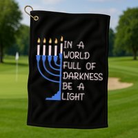 Hanukkah Menorah In A World Full Of Darkness Be A Light Golf Towel