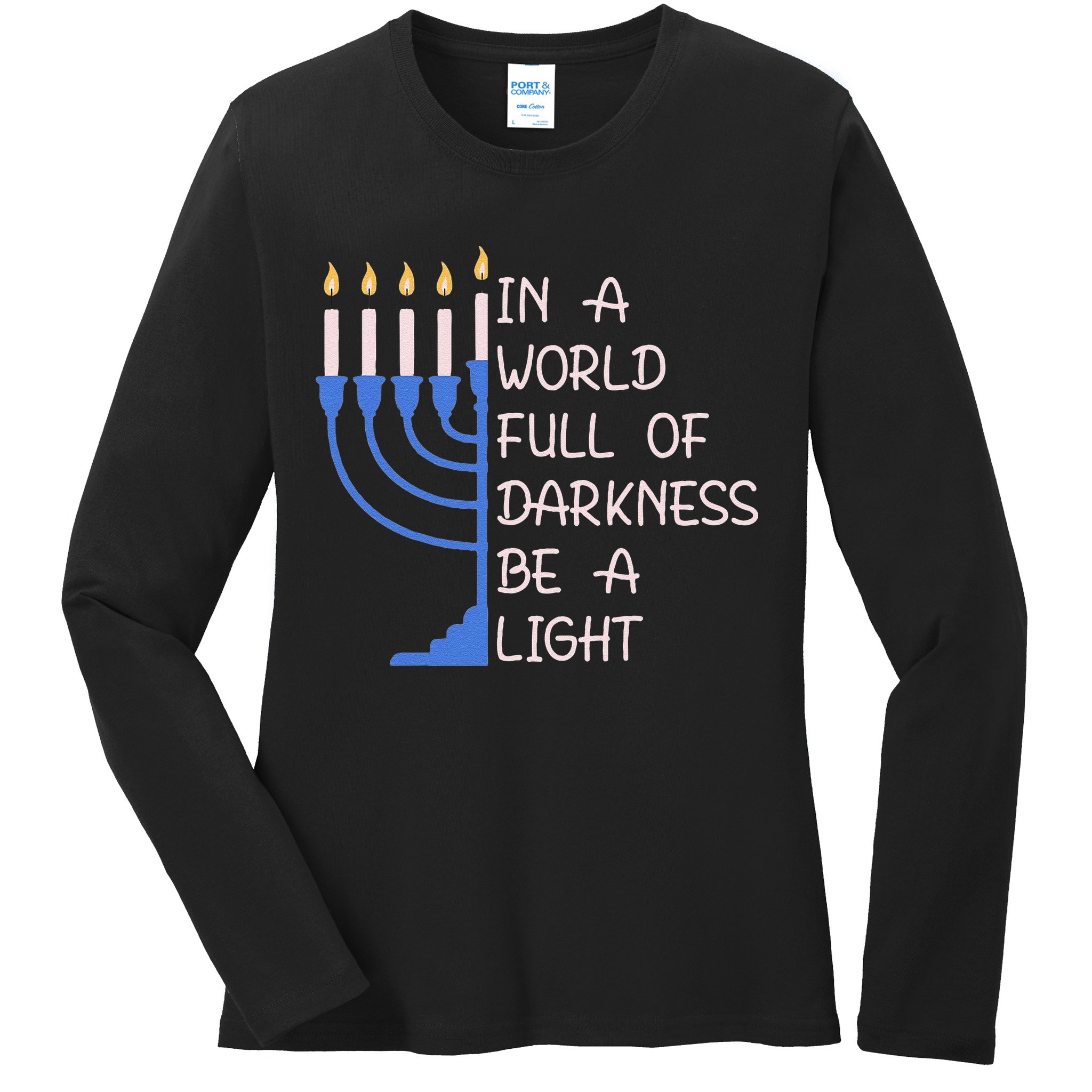 Hanukkah Menorah In A World Full Of Darkness Be A Light Ladies Long Sleeve Shirt