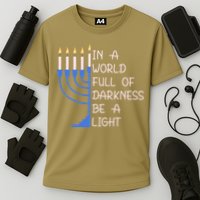 Hanukkah Menorah In A World Full Of Darkness Be A Light Performance Shirt