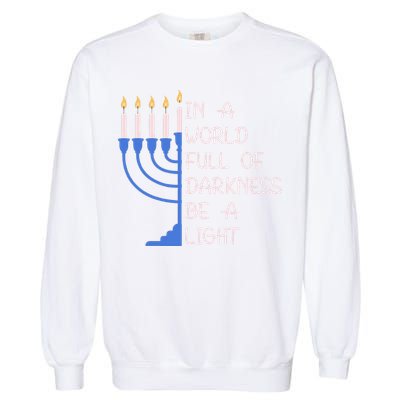 Hanukkah Menorah In A World Full Of Darkness Be A Light Garment-Dyed Sweatshirt