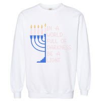 Hanukkah Menorah In A World Full Of Darkness Be A Light Garment-Dyed Sweatshirt
