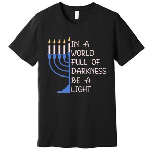 Hanukkah Menorah In A World Full Of Darkness Be A Light Premium T-Shirt