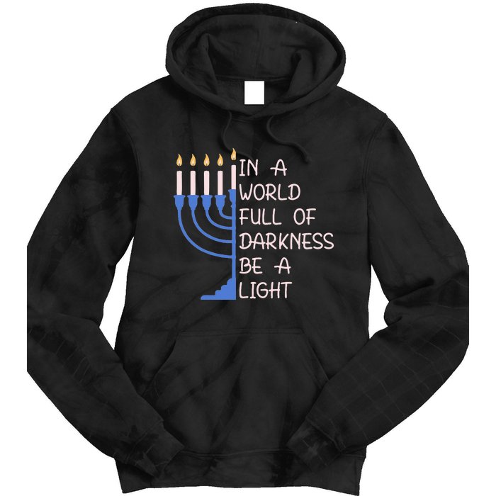 Hanukkah Menorah In A World Full Of Darkness Be A Light Tie Dye Hoodie