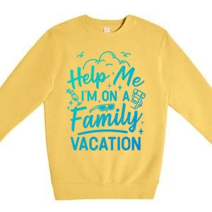 Help Me Im On A Family Vacation Travel Traveling Funny Gift Premium Crewneck Sweatshirt