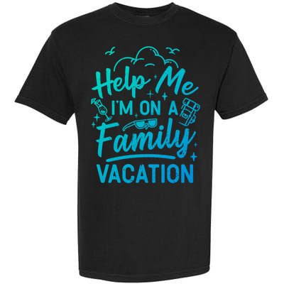 Help Me Im On A Family Vacation Travel Traveling Funny Gift Garment-Dyed Heavyweight T-Shirt
