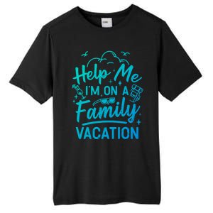 Help Me Im On A Family Vacation Travel Traveling Funny Gift Tall Fusion ChromaSoft Performance T-Shirt