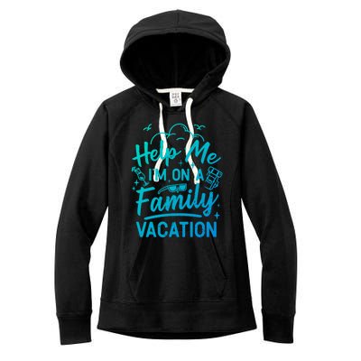 Help Me Im On A Family Vacation Travel Traveling Funny Gift Women's Fleece Hoodie