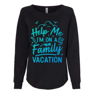 Help Me Im On A Family Vacation Travel Traveling Funny Gift Womens California Wash Sweatshirt