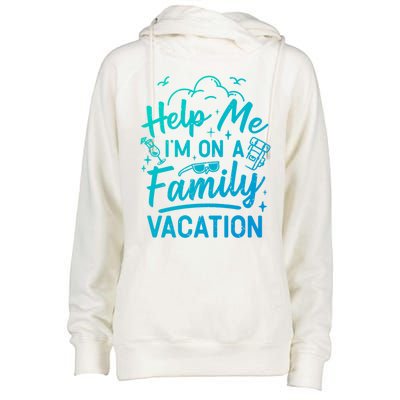 Help Me Im On A Family Vacation Travel Traveling Funny Gift Womens Funnel Neck Pullover Hood