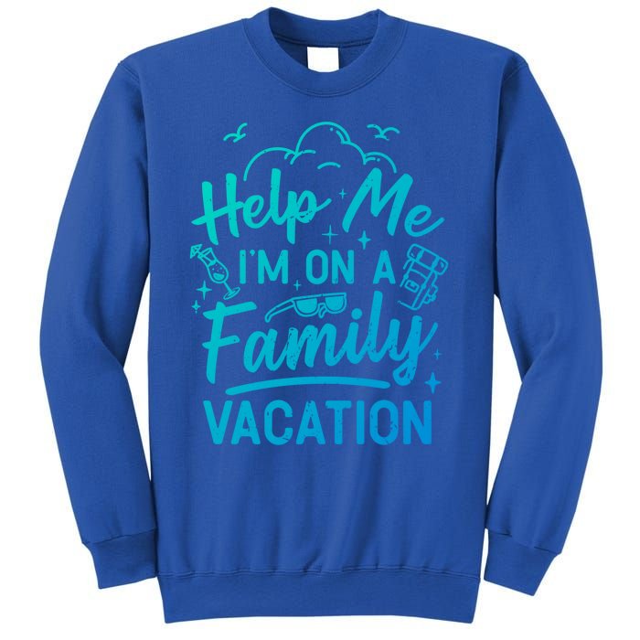 Help Me Im On A Family Vacation Travel Traveling Funny Gift Sweatshirt