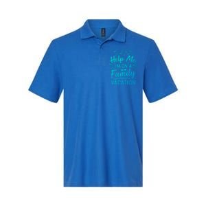 Help Me Im On A Family Vacation Travel Traveling Funny Gift Softstyle Adult Sport Polo