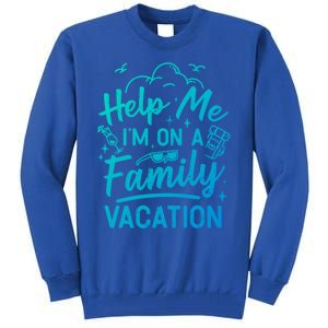 Help Me Im On A Family Vacation Travel Traveling Funny Gift Tall Sweatshirt