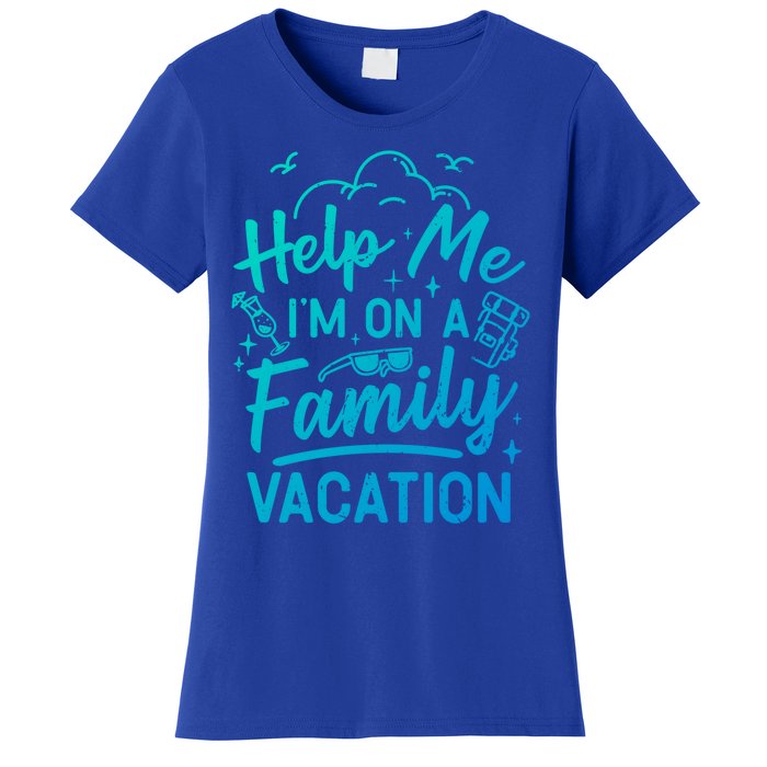 Help Me Im On A Family Vacation Travel Traveling Funny Gift Women's T-Shirt