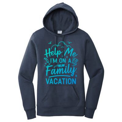 Help Me Im On A Family Vacation Travel Traveling Funny Gift Women's Pullover Hoodie