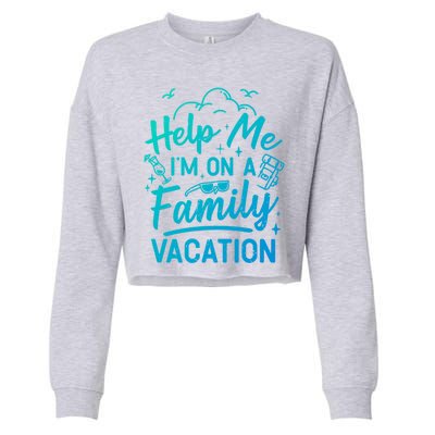 Help Me Im On A Family Vacation Travel Traveling Funny Gift Cropped Pullover Crew