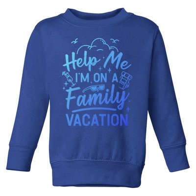 Help Me Im On A Family Vacation Travel Traveling Funny Gift Toddler Sweatshirt