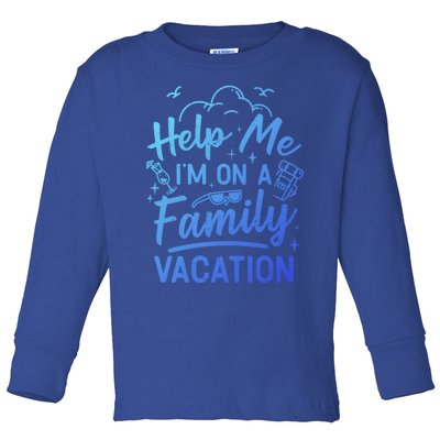 Help Me Im On A Family Vacation Travel Traveling Funny Gift Toddler Long Sleeve Shirt