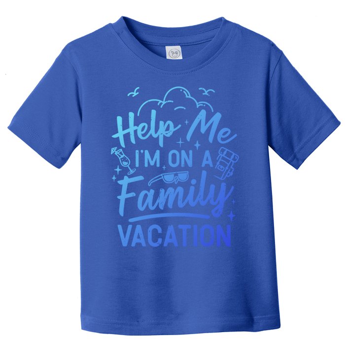 Help Me Im On A Family Vacation Travel Traveling Funny Gift Toddler T-Shirt